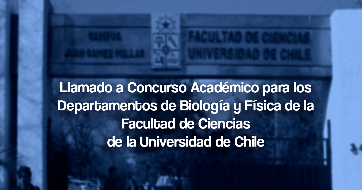 Llamado a Concurso Académico para los Departamentos de Biología y Física de la Facultad de Ciencias de la Universidad de Chile